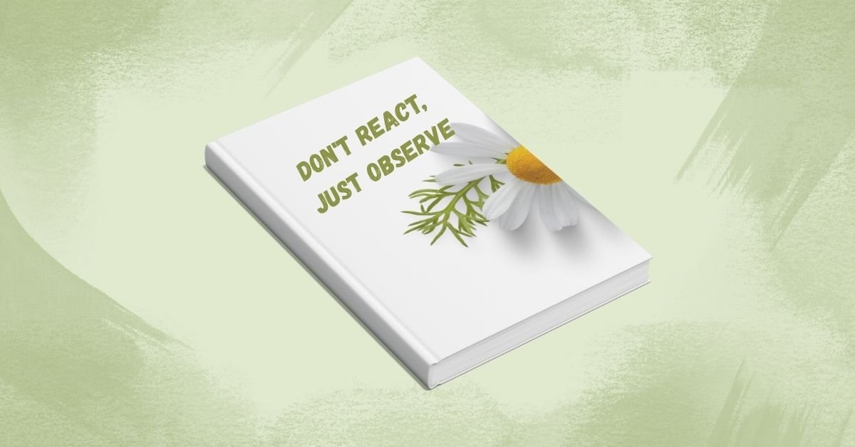 Don't React, Just Observe